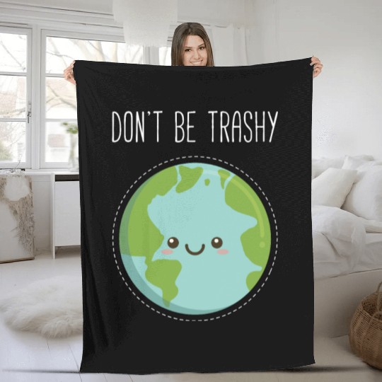 Dont Be Trashy Earth, Fun Save The Planet Fleece Blankets