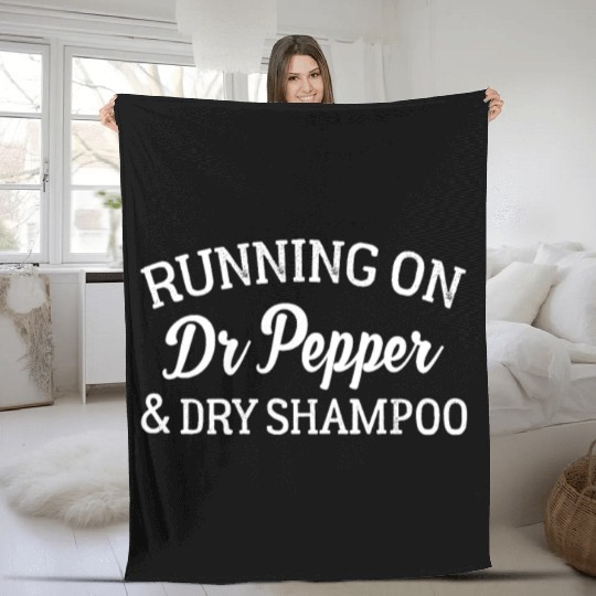 Running On Dr Pepper And Dry Shampoo Fleece Blankets Funny