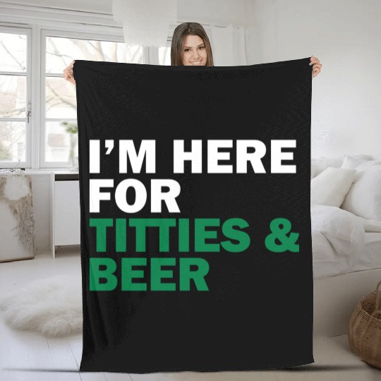 I'm Here For Titties & Beer Fleece Blankets