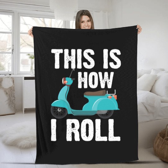 This is how I roll! Scooter Driver Motocycle Fleece Blankets