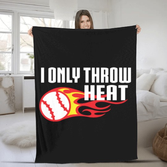 I Only Throw Heat Baseball Pitcher Fleece Blankets