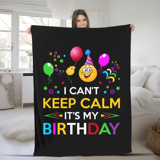 I Cant Keep Calm Its My Birthday Fleece Blankets