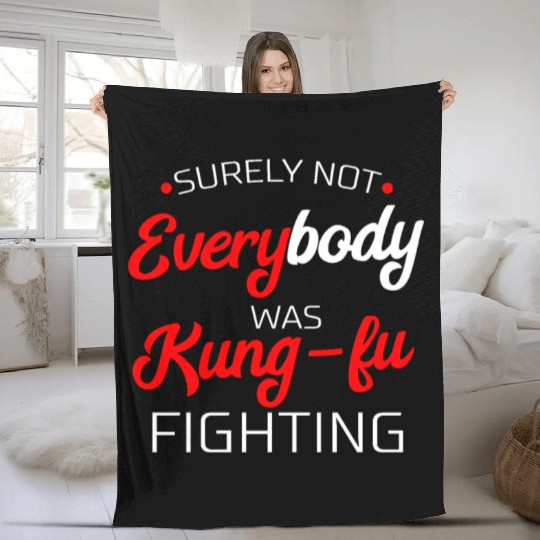Surely Not Everybody Was Kung Fu Fighting Gift Fleece Blankets