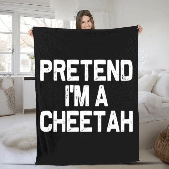 Pretend I'm A Cheetah Funny Easy Halloween Costume Fleece Blankets