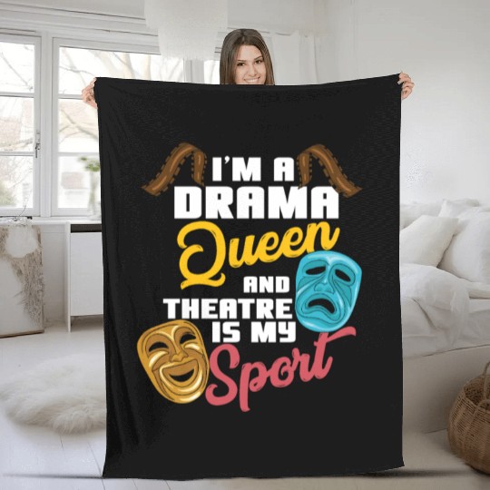 I'm A Drama Queen And Theatre Is My Sport Theater Fleece Blankets