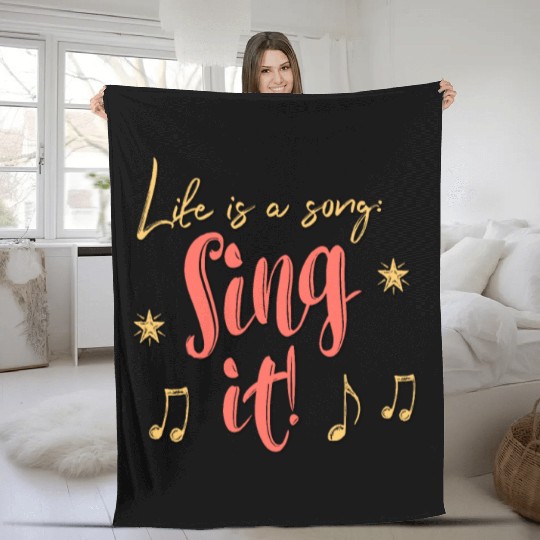 Life is a song. Sing it! Fleece Blankets