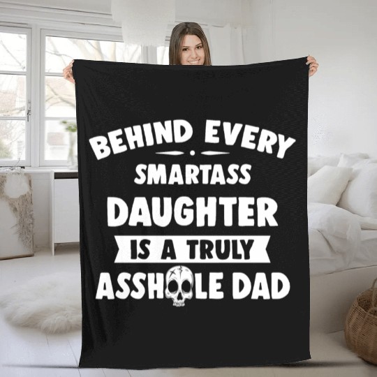 Behind Every Smartass Daughter Is A Truly Asshole Fleece Blankets