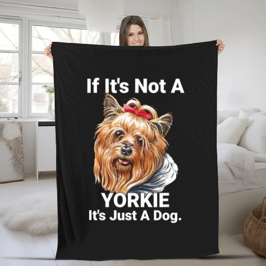 If Its Not A Yorkie Cute Yorkshire Terrier Dog Pet Fleece Blankets