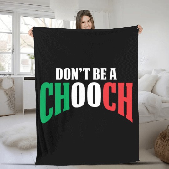 Don't Be A Chooch Funny Italian Dad Fathers Day Fleece Blankets
