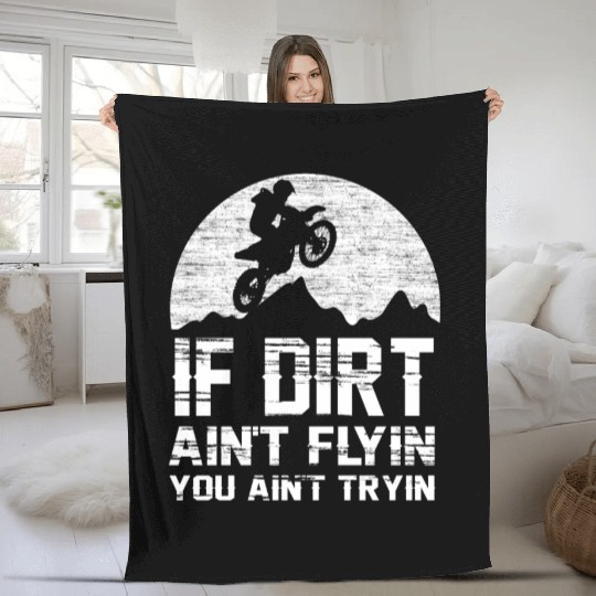 Dirt Bike I Motocross Dirt Ain't Flyin You Ain't T Fleece Blankets
