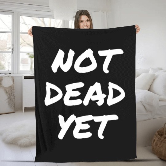 NOT DEAD YET Fleece Blankets