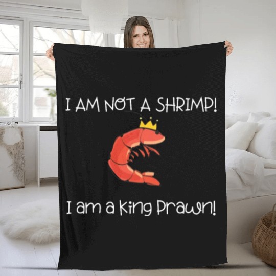 I Am Not A Shrimp, I Am King Prawn Fleece Blankets