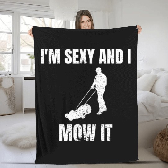 I'm sexy and I mow it Gardener Gardening Mowing Fleece Blankets