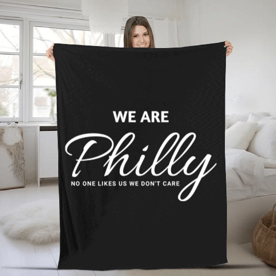 We are Philly No One Likes Us We Don’t Care Philly Fleece Blankets