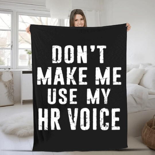 Hr Human Resources Dont Make Me Use My HR Voice Fleece Blankets