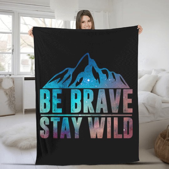 BE BRAVE STAY WILD Wilderness Nature Lover Fleece Blankets