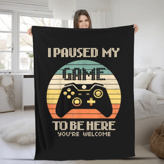 Gamer Video Game i Paused my Game to be Here Fleece Blankets
