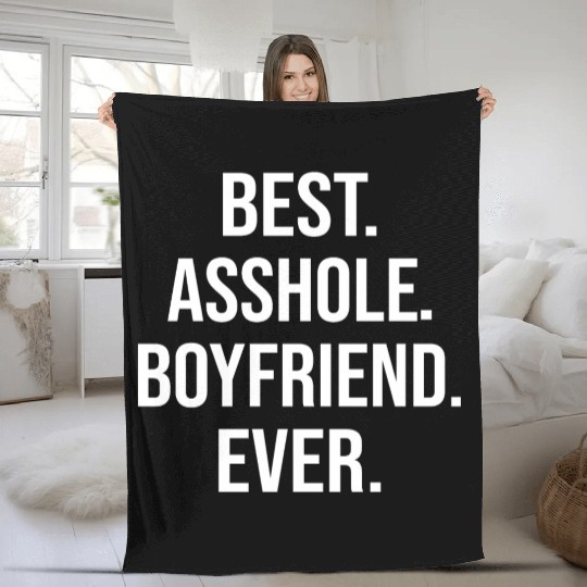 Best Asshole Boyfriend Ever Fleece Blankets