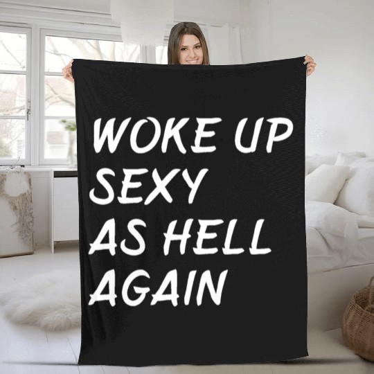 Woke Up Sexy As Hell Again Fleece Blankets