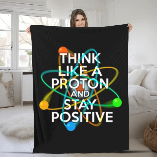 THINK LIKE A PROTON AND STAY POSITIVE Fun Science Fleece Blankets