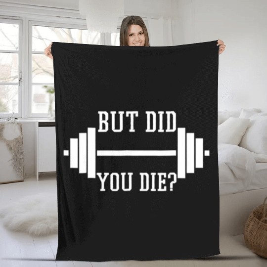 BUT DID YOU DIE? Funny Gym Weight Lifting Fitness Fleece Blankets