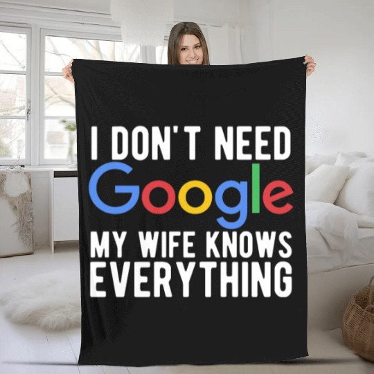 I Don't Need Google My Wife Knows Everything Fleece Blankets