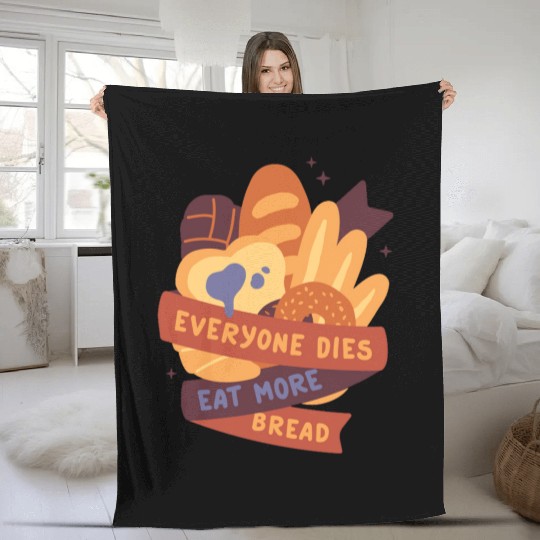 everyone dies eat more bread Fleece Blankets