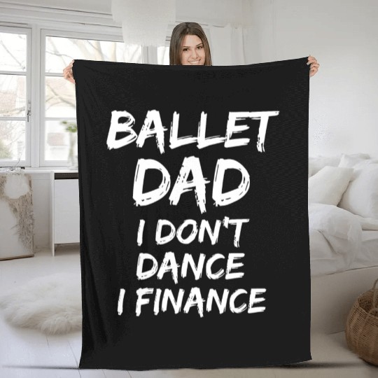 Mens Father Gift from Dancer Ballet Dad I Don't Fleece Blankets