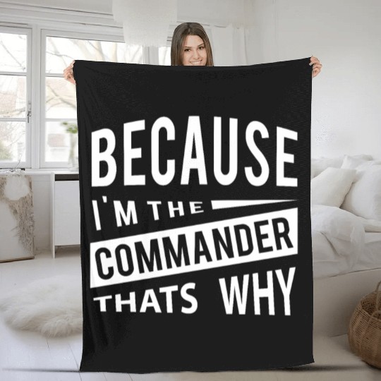 Because I'm The Commander CDR - That's Why Fleece Blankets