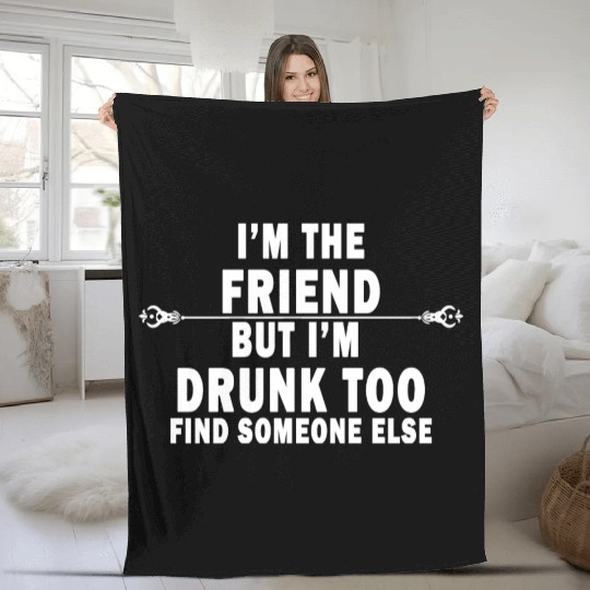 If Found Drunk Please Return To Friend I'm friend Fleece Blankets