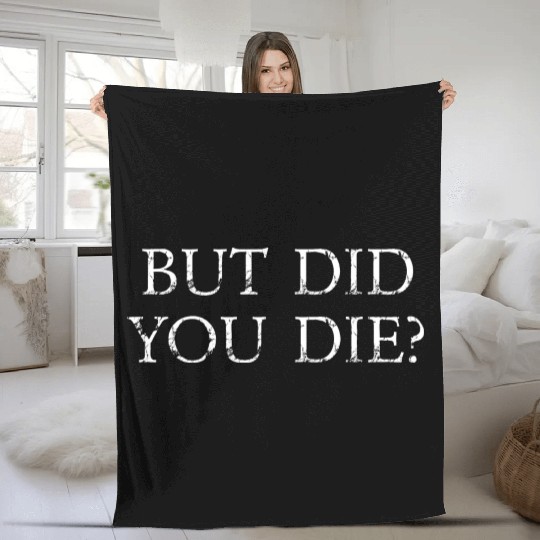 But Did You Die Funny Gym Workout Fleece Blankets