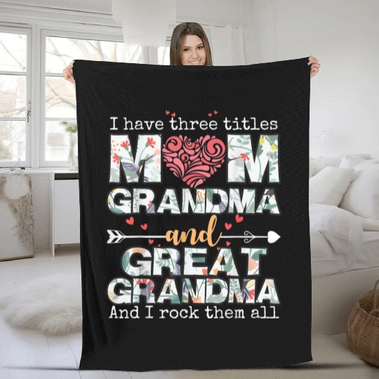 I Have Three Titles Mom Grandma And Great Grandma Fleece Blankets