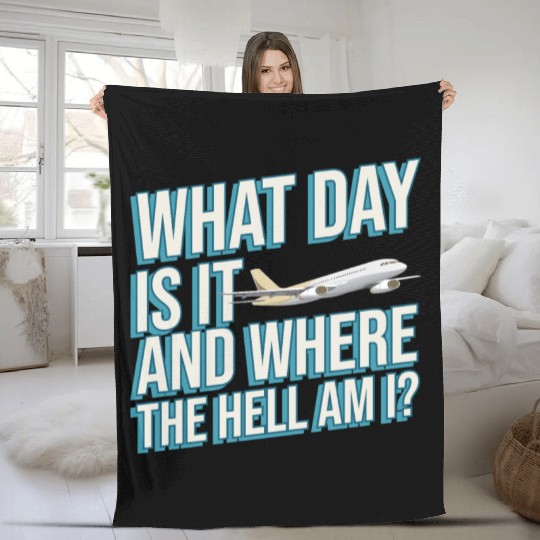 Aviation What Day Is It And Where The Hell Am I Fleece Blankets