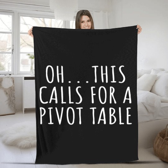 Ohh... This Calls for a Pivot Table Fleece Blankets