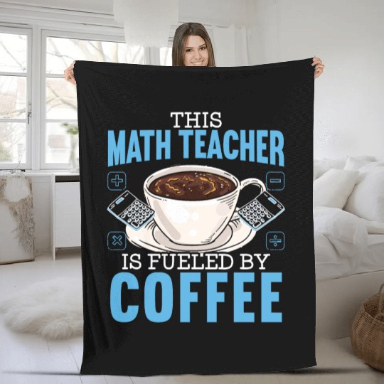 This Math Teacher Is Fueled By Coffee Caffeine Fleece Blankets
