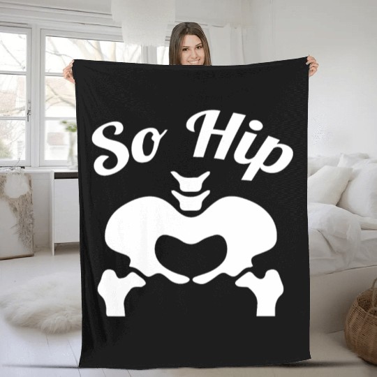 So Hip Anatomy Pun Gift Fleece Blankets