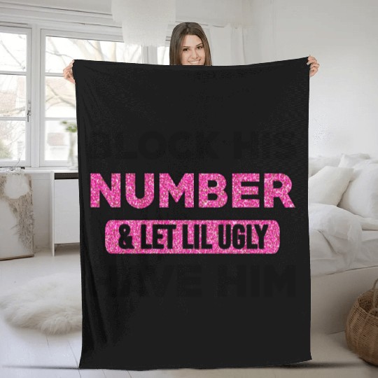 Block His Number & Let Lil Ugly Have Him Fleece Blankets