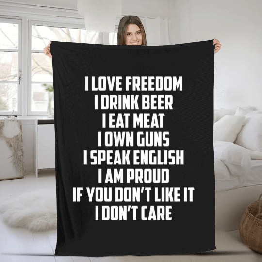 I Love Freedom I Drink Beer I Eat Meat I Own Guns Fleece Blankets