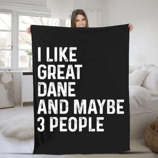 I Like Great Dane And Maybe 3 People Dog Lover Fleece Blankets