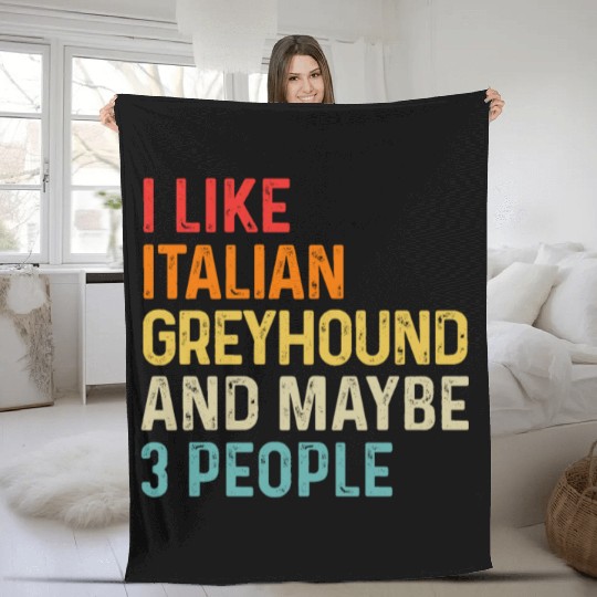 I Like Italian Greyhound And Maybe 3 People Dog Fleece Blankets
