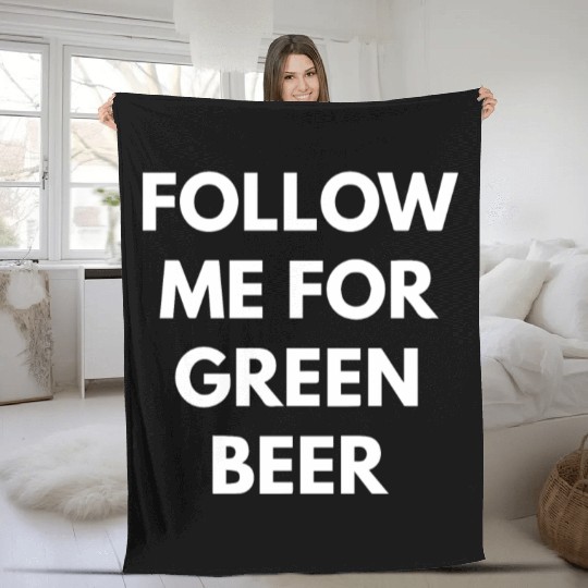 Follow me for Green Beer Fleece Blankets