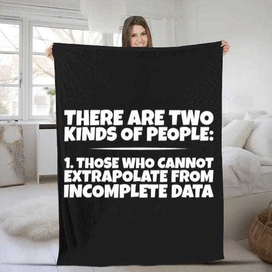 Those Who Cannot Extrapolate From Incomplete Data3 Fleece Blankets
