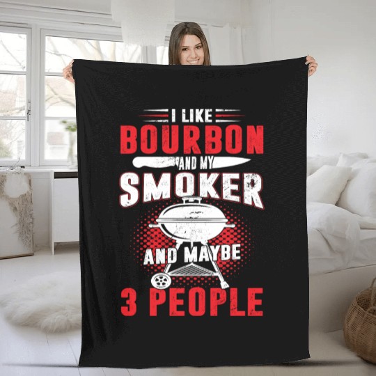 I Like Bourbon And My Smoker And Maybe 3 People Fleece Blankets