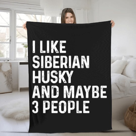 I Like Siberian Husky And Maybe 3 People Dog Fleece Blankets