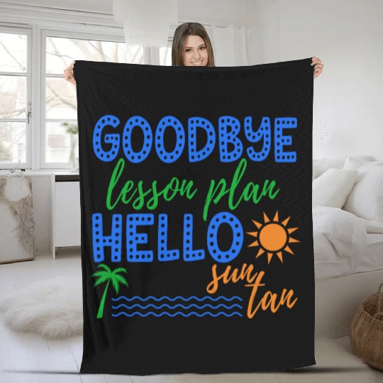Goodbye Lesson Plan Hello Sun Tan Funny Teacher Fleece Blankets