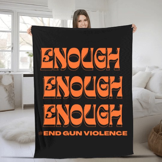 Enough End Gun Violence Wear Orange Anti Violence Fleece Blankets