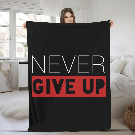 Never give up - cool saying - positive saying Fleece Blankets