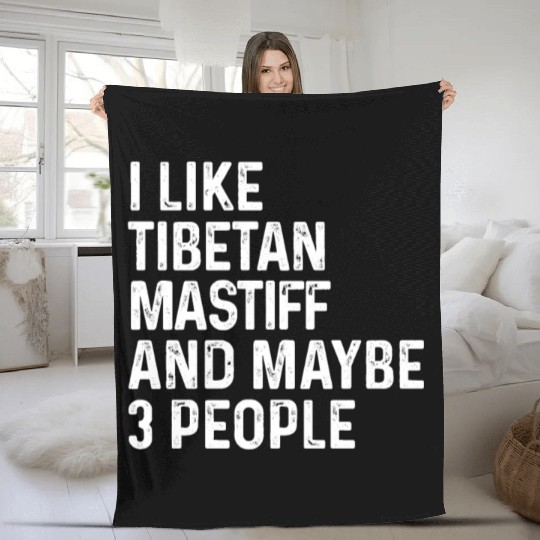 I Like Tibetan Mastiff And Maybe 3 People Dog Fleece Blankets