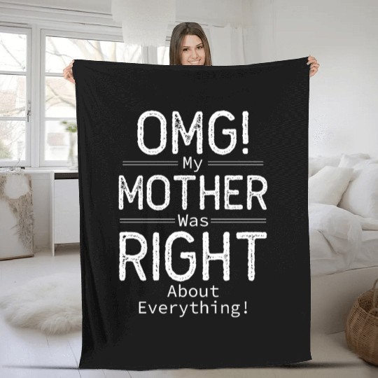 OMG My Mother was Right about Everything Fleece Blankets