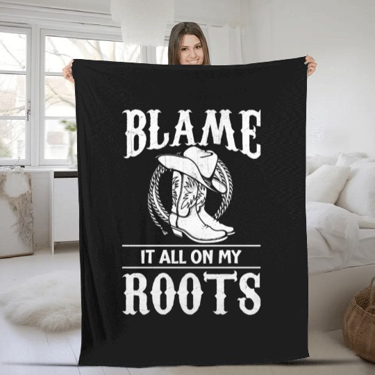 Blame It All On My Roots - Cowboy Boots Cowgirl Fleece Blankets